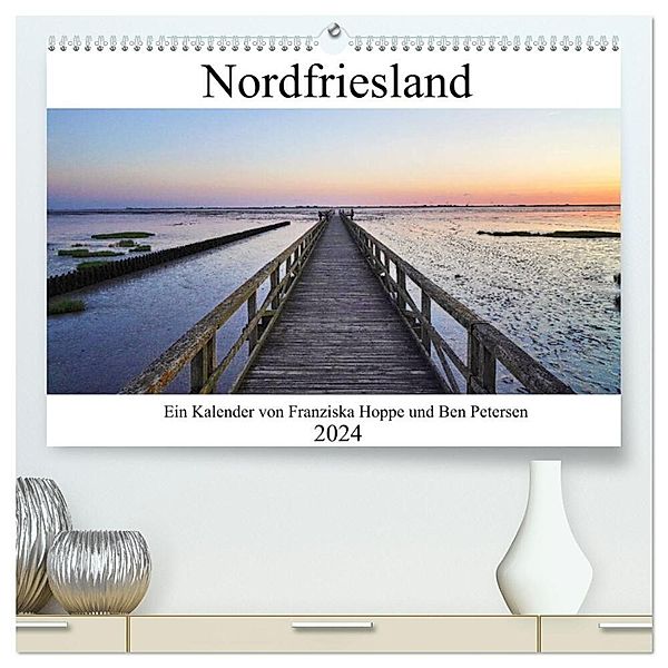 Nordfriesland (hochwertiger Premium Wandkalender 2024 DIN A2 quer), Kunstdruck in Hochglanz, Benjamin Petersen, Franziska Hoppe