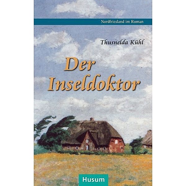 Nordfriesland im Roman / Der Inseldoktor, Thusnelda Kühl