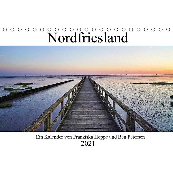 Nordfriesland (Tischkalender 2021 DIN A5 quer), Franziska Hoppe, Benjamin Petersen