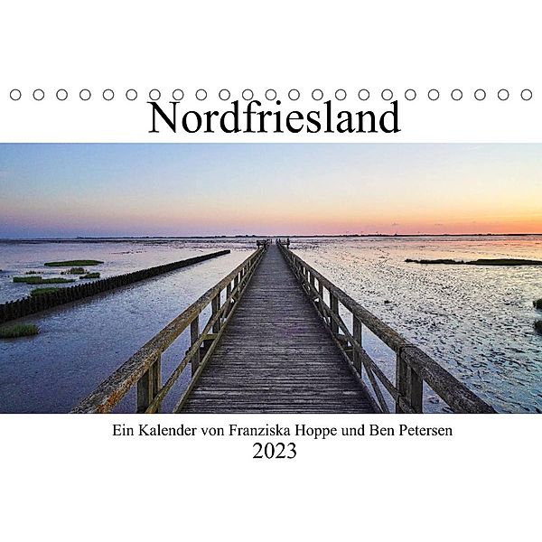 Nordfriesland (Tischkalender 2023 DIN A5 quer), Franziska Hoppe, Benjamin Petersen