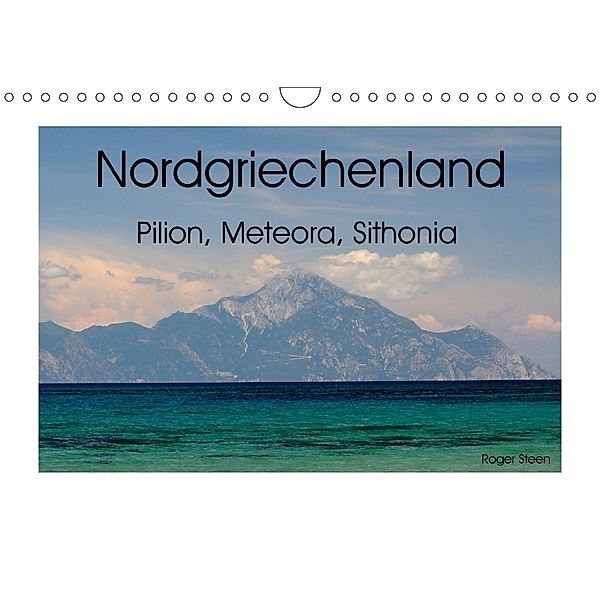 Nordgriechenland - Pilion, Meteora, Sithonia (Wandkalender 2018 DIN A4 quer), Roger Steen