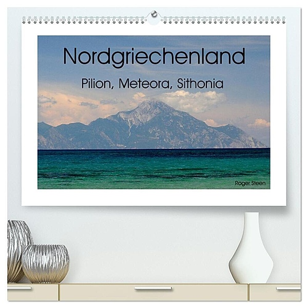 Nordgriechenland - Pilion, Meteora, Sithonia (hochwertiger Premium Wandkalender 2024 DIN A2 quer), Kunstdruck in Hochglanz, Roger Steen