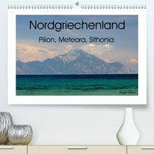 Nordgriechenland - Pilion, Meteora, Sithonia (Premium-Kalender 2020 DIN A2 quer), Roger Steen