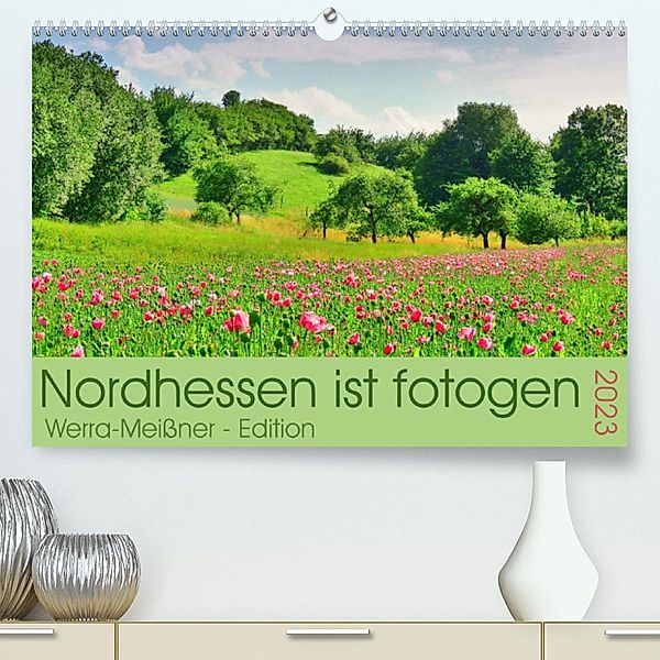 Nordhessen ist fotogen - Werra-Meißner - Edition (Premium, hochwertiger DIN A2 Wandkalender 2023, Kunstdruck in Hochglan, Sabine Löwer