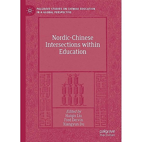 Nordic-Chinese Intersections within Education / Palgrave Studies on Chinese Education in a Global Perspective