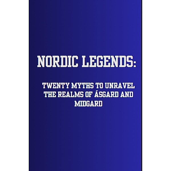 Nordic Legends: Twenty Myths to Unravel the Realms of Ásgard and Midgard, Filipe Faria