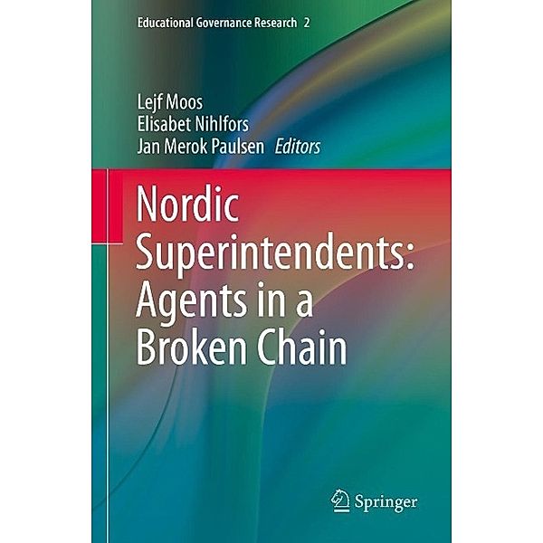 Nordic Superintendents: Agents in a Broken Chain / Educational Governance Research Bd.2