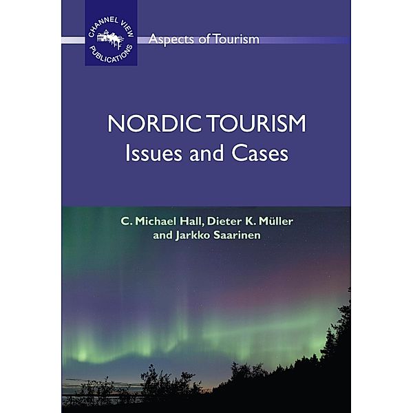 Nordic Tourism / Aspects of Tourism Bd.36, C. Michael Hall, Dieter K. Müller, Jarkko Saarinen