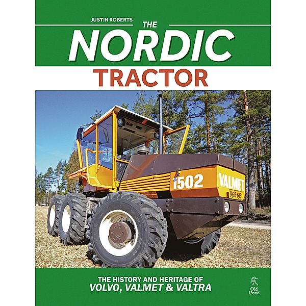 Nordic Tractor, The: The History and Heritage of Volvo, Valmet and Valtra, Justin Roberts