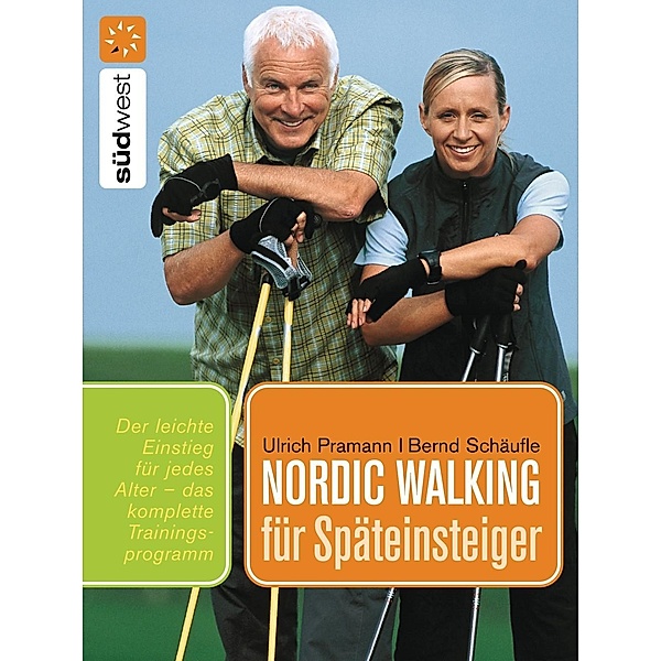 Nordic Walking für Späteinsteiger, Ulrich Pramann, Bernd Schäufle