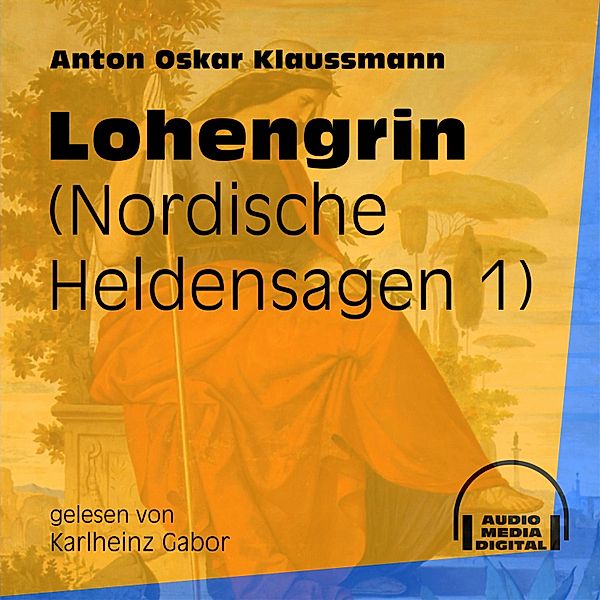 Nordische Heldensagen - 1 - Lohengrin, Anton Oskar Klaussmann