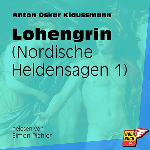 Nordische Heldensagen - 1 - Lohengrin, Anton Oskar Klaussmann