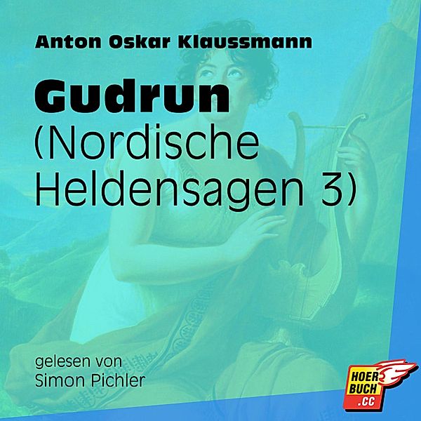 Nordische Heldensagen - 3 - Gudrun, Anton Oskar Klaussmann