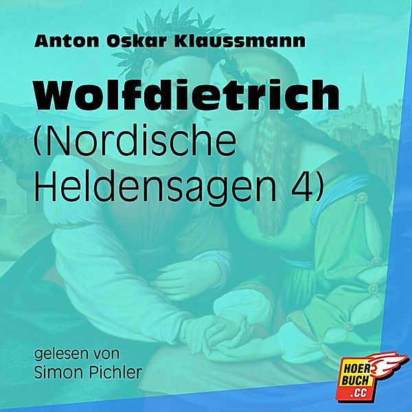 Nordische Heldensagen - 4 - Wolfdietrich, Anton Oskar Klaussmann