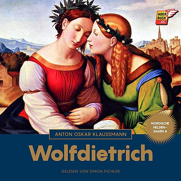 Nordische Heldensagen - 4 - Wolfdietrich (Nordische Heldensagen, Band 4), Anton Oskar Klaussmann