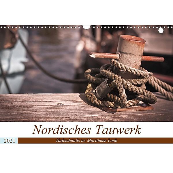 Nordisches Tauwerk - Hafendetails im Maritimen Look (Wandkalender 2021 DIN A3 quer), Stephanie Langowski