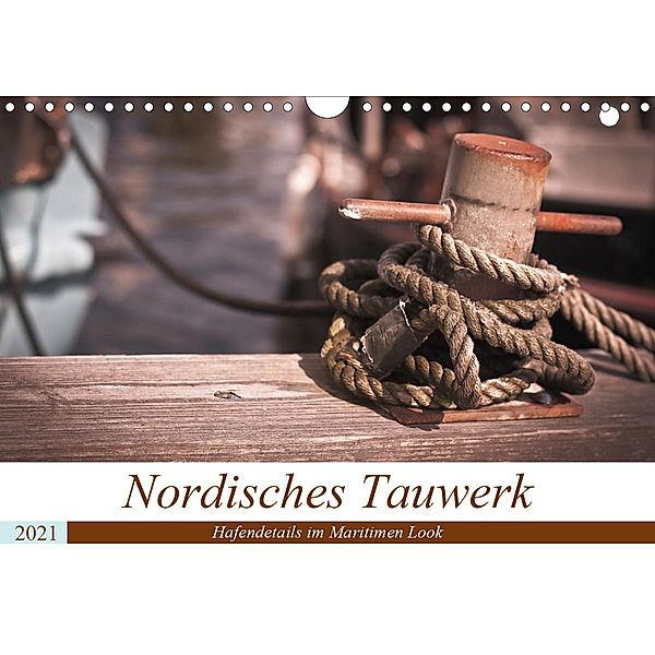 Nordisches Tauwerk - Hafendetails im Maritimen Look (Wandkalender 2021 DIN A4 quer), Stephanie Langowski