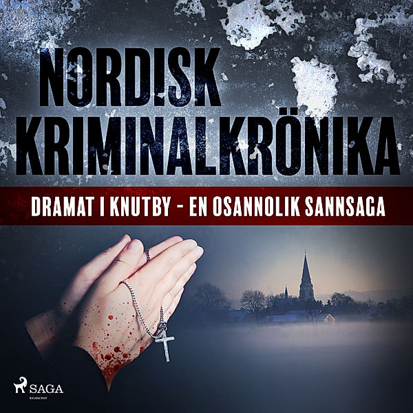 Nordisk kriminalkrönika 00-talet - Dramat i Knutby - en osannolik sannsaga