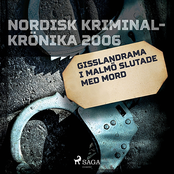 Nordisk kriminalkrönika 00-talet - Gisslandrama i Malmö slutade med mord