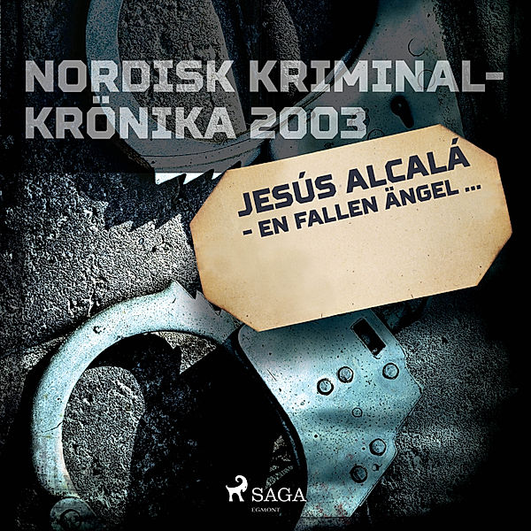 Nordisk kriminalkrönika 00-talet - Jesús Alcalá - en fallen ängel...