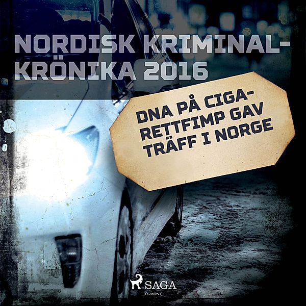 Nordisk kriminalkrönika 10-talet - DNA på cigarettfimp gav träff i Norge