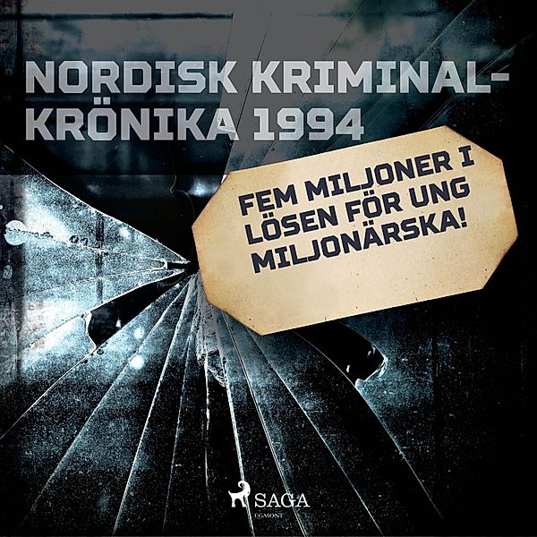 Nordisk kriminalkrönika 90-talet - Fem miljoner i lösen för ung miljonärska!