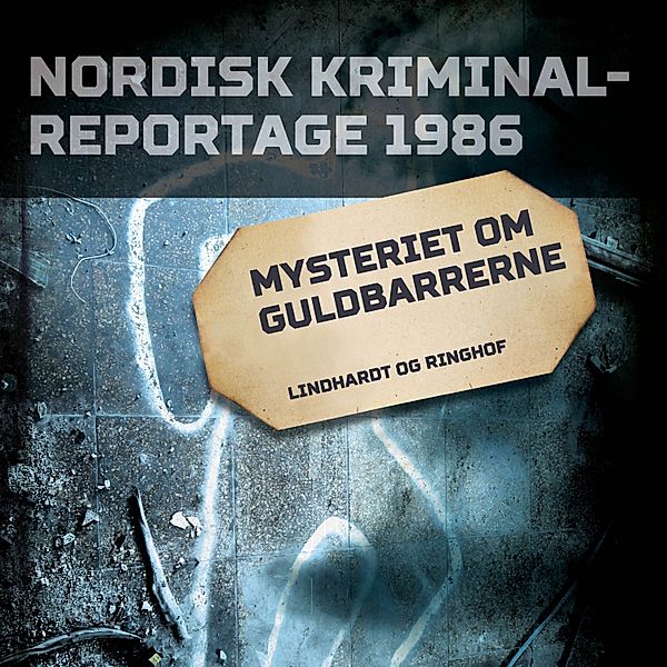 Nordisk Kriminalreportage - Mysteriet om guldbarrerne