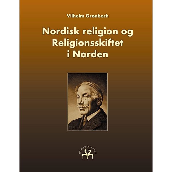 Nordisk religion og Religionsskiftet i Norden, Vilhelm Grønbech