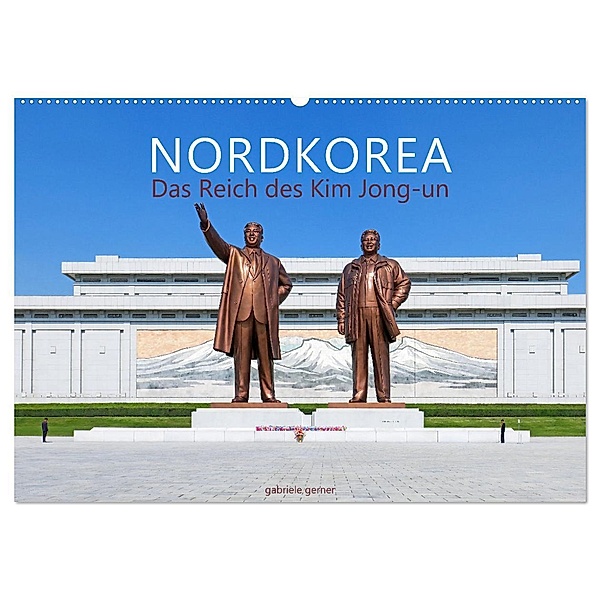 NORDKOREA Das Reich des Kim Jong-un (Wandkalender 2025 DIN A2 quer), CALVENDO Monatskalender, Calvendo, Gabriele Gerner