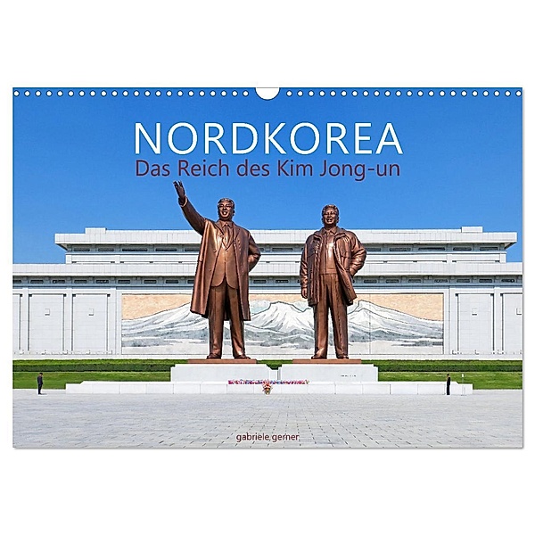 NORDKOREA Das Reich des Kim Jong-un (Wandkalender 2025 DIN A3 quer), CALVENDO Monatskalender, Calvendo, Gabriele Gerner