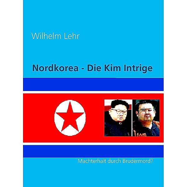 Nordkorea - Die Kim Intrige, Wilhelm Lehr