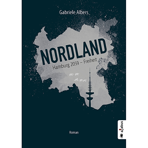 Nordland. Hamburg 2059 - Freiheit, Gabriele Albers