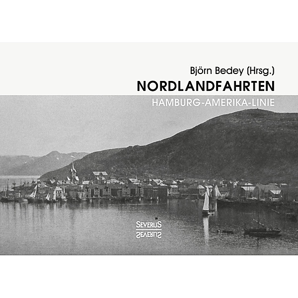 Nordlandfahrten - Kreuzfahrt durch die Geschichte Nordeuropas, Björn Bedey