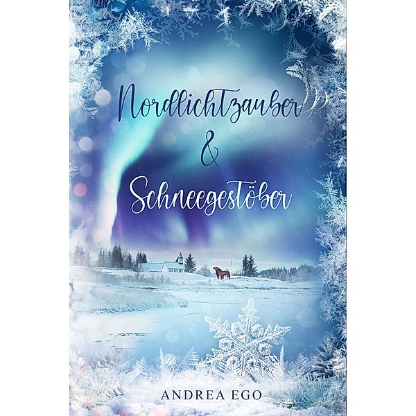 Nordlichtzauber und Schneegestöber, Andrea Ego