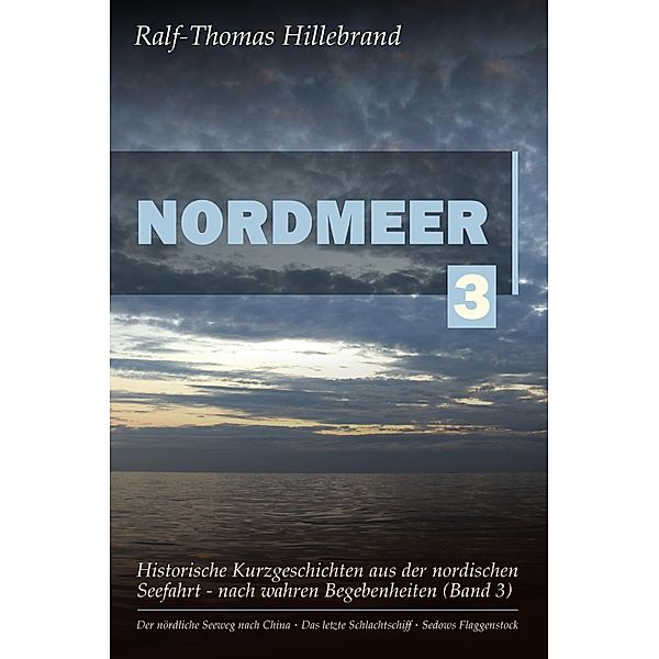 Nordmeer (Band 3) / Nordmeer: Historische Kurzgeschichten aus der nordischen Seefahrt - nach wahren Begebenheiten Bd.3, Ralf-Thomas Hillebrand