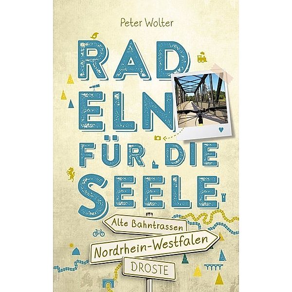 Nordrhein-Westfalen - Alte Bahntrassen Radeln für die Seele, Peter Wolter