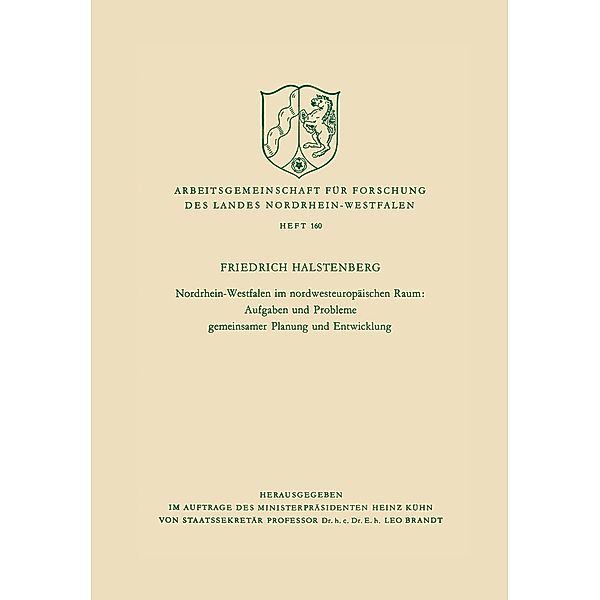 Nordrhein-Westfalen im nordwesteuropäischen Raum: Aufgaben und Probleme gemeinsamer Planung und Entwicklung / Arbeitsgemeinschaft für Forschung des Landes Nordrhein-Westfalen Bd.160, Friedrich Halstenberg