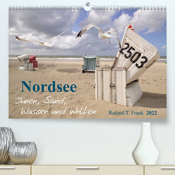 Nordsee - Dünen, Sand, Wasser und Wolken (Premium, hochwertiger DIN A2 Wandkalender 2022, Kunstdruck in Hochglanz), Roland T. Frank