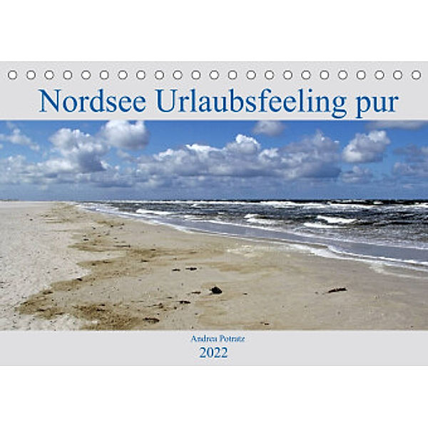 Nordsee / Urlaubsfeeling pur (Tischkalender 2022 DIN A5 quer), Andrea Potratz