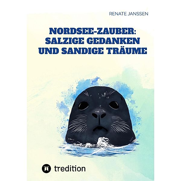 Nordsee-Zauber: Salzige Gedanken und sandige Träume, Renate Janßen