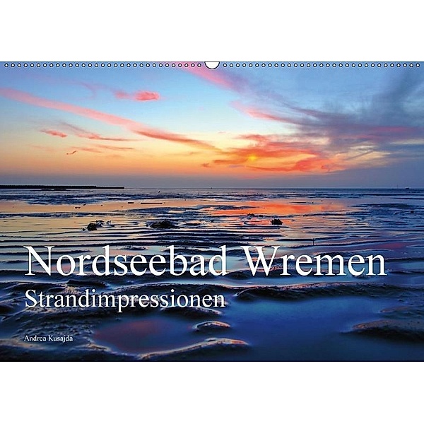 Nordseebad Wremen - Strandimpressionen (Wandkalender 2017 DIN A2 quer), Andrea Kusajda