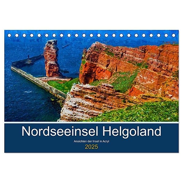 Nordseeinsel Helgoland - Ansichten der Insel in Acryl (Tischkalender 2025 DIN A5 quer), CALVENDO Monatskalender, Calvendo, Anja Frost