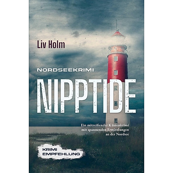 Nordseekrimi Nipptide: Ein mitreissender Küstenkrimi mit spannenden Ermittlungen an der Nordsee - Krimi Empfehlung, Liv Holm