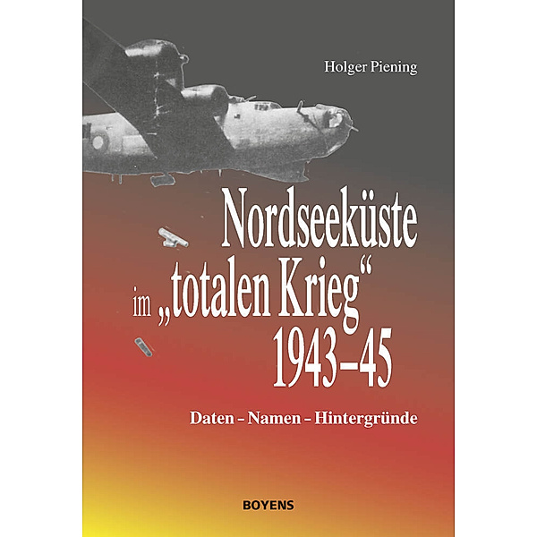 Nordseeküste im totalen Krieg 1943-45, Holger Piening