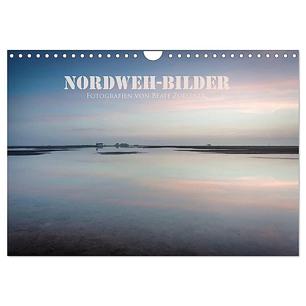 NORDWEH-Bilder 2024 (Wandkalender 2024 DIN A4 quer), CALVENDO Monatskalender, Beate Zoellner