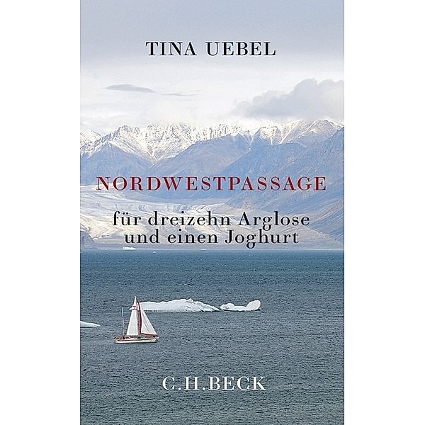 Nordwestpassage für dreizehn Arglose und einen Joghurt, Tina Uebel