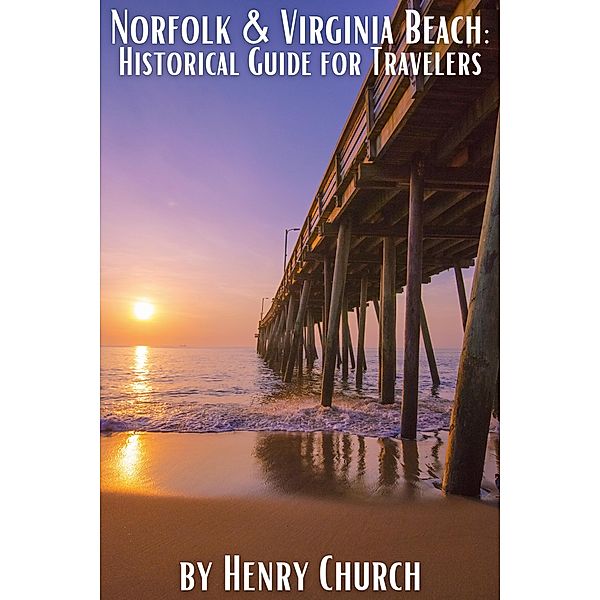 Norfolk & Virginia Beach: Historical Guide for Travelers (American Cities History Guidebook Series) / American Cities History Guidebook Series, Henry Church