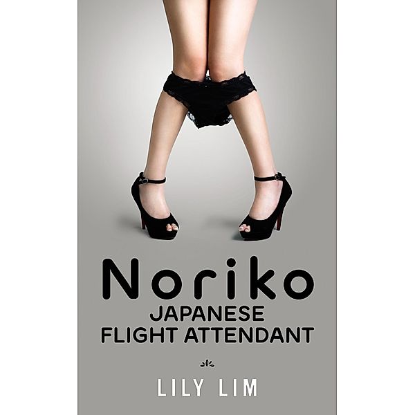 Noriko: Japanese Flight Attendant (Lily's Erotic Asian Massage Parlor, #3) / Lily's Erotic Asian Massage Parlor, Lily Lim