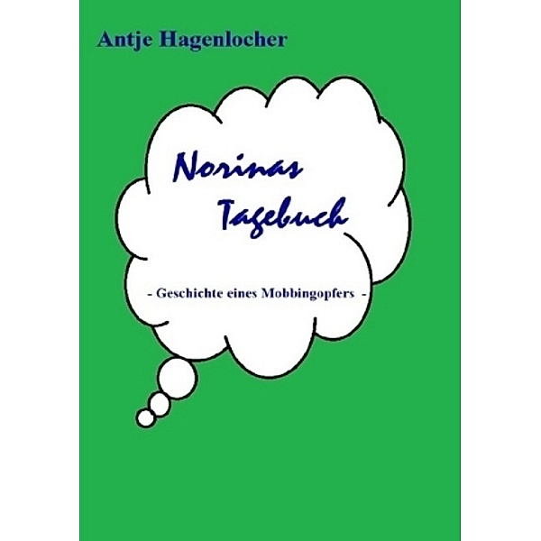 Norinas Tagebuch - Geschichte eines Mobbingopfers, Antje Hagenlocher