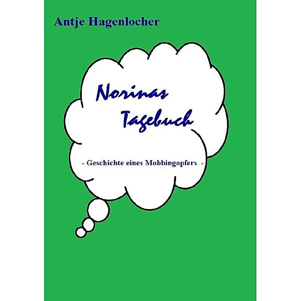 Norinas Tagebuch - Geschichte eines Mobbingopfers, Antje Hagenlocher